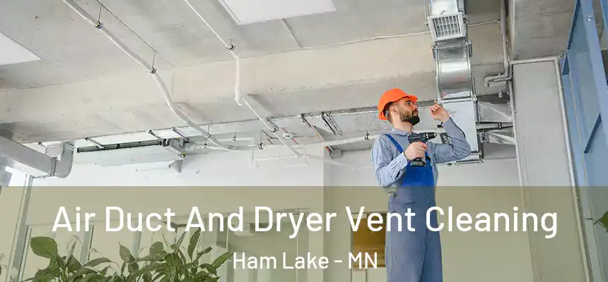Air Duct And Dryer Vent Cleaning Ham Lake - MN