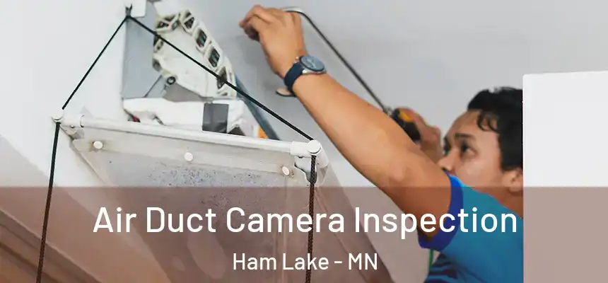  Air Duct Camera Inspection Ham Lake - MN