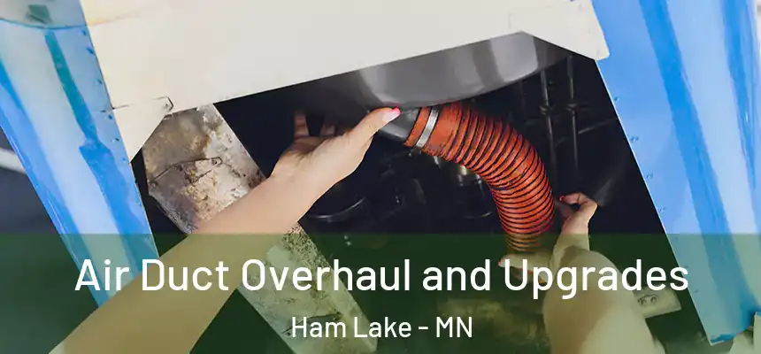 Air Duct Overhaul and Upgrades Ham Lake - MN