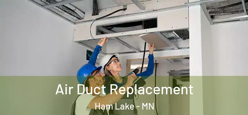 Air Duct Replacement Ham Lake - MN