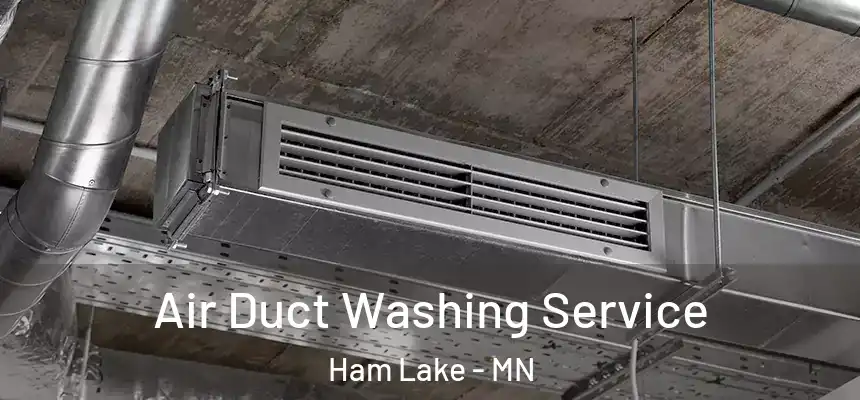 Air Duct Washing Service Ham Lake - MN