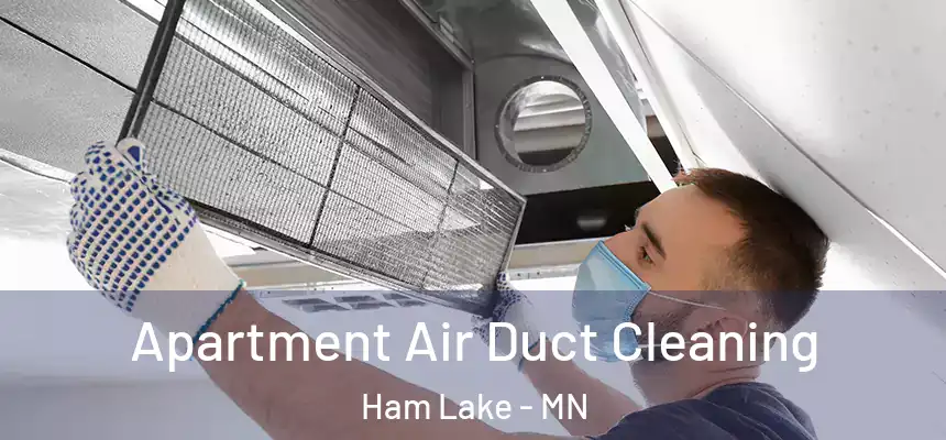  Apartment Air Duct Cleaning Ham Lake - MN