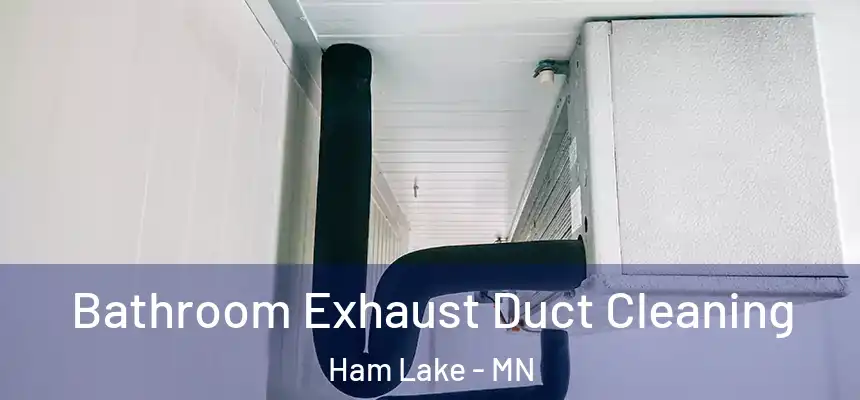  Bathroom Exhaust Duct Cleaning Ham Lake - MN