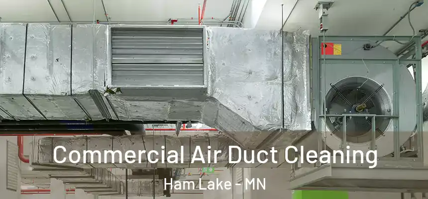 Commercial Air Duct Cleaning Ham Lake - MN