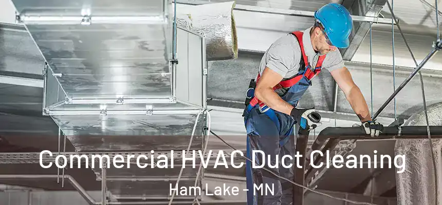 Commercial HVAC Duct Cleaning Ham Lake - MN