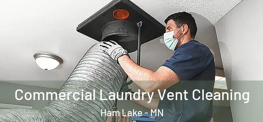 Commercial Laundry Vent Cleaning Ham Lake - MN