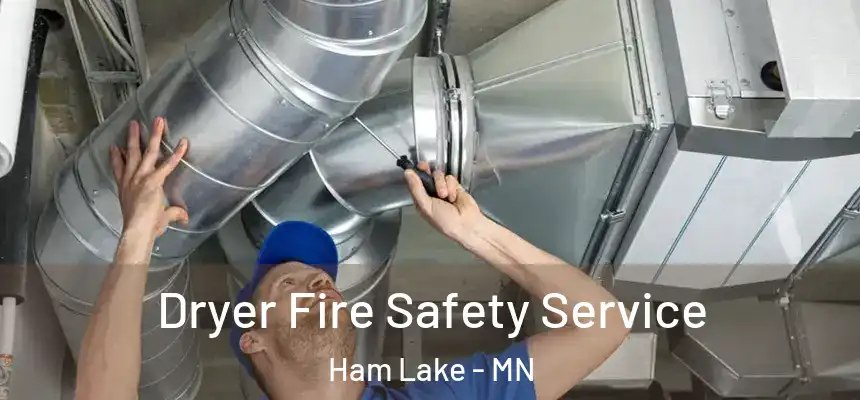  Dryer Fire Safety Service Ham Lake - MN