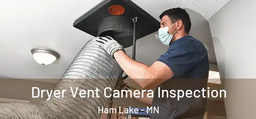 Dryer Vent Camera Inspection Ham Lake - MN