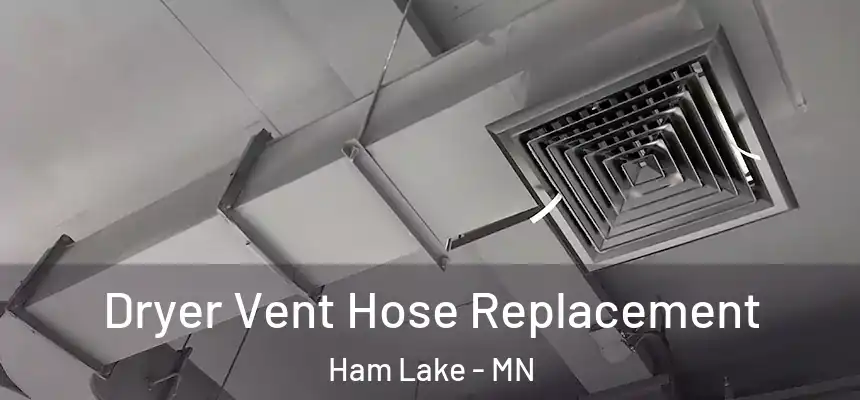  Dryer Vent Hose Replacement Ham Lake - MN