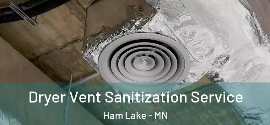  Dryer Vent Sanitization Service Ham Lake - MN