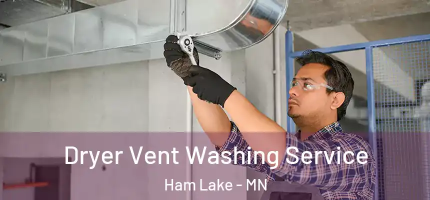  Dryer Vent Washing Service Ham Lake - MN