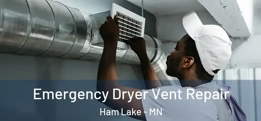 Emergency Dryer Vent Repair Ham Lake - MN