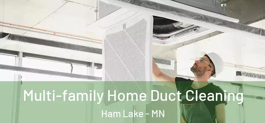 Multi-family Home Duct Cleaning Ham Lake - MN