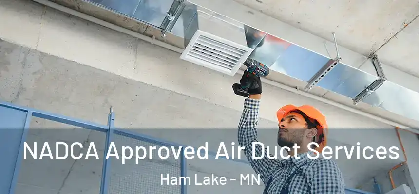 NADCA Approved Air Duct Services Ham Lake - MN
