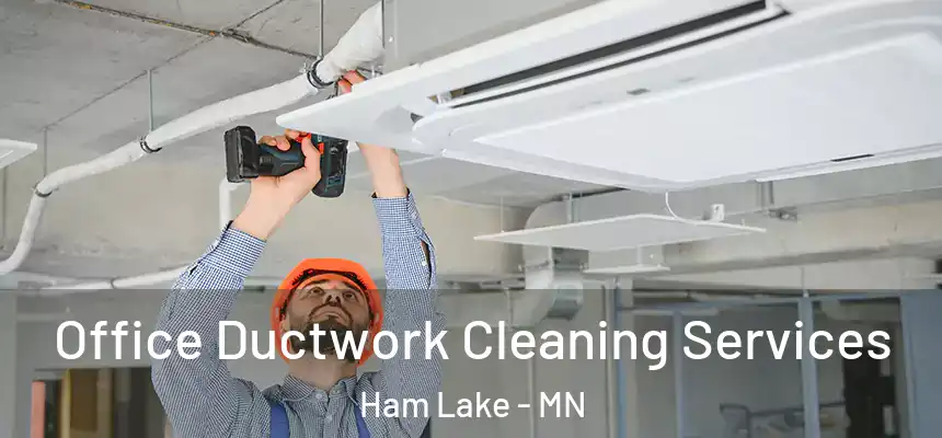  Office Ductwork Cleaning Services Ham Lake - MN