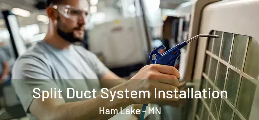 Split Duct System Installation Ham Lake - MN