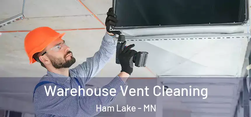 Warehouse Vent Cleaning Ham Lake - MN